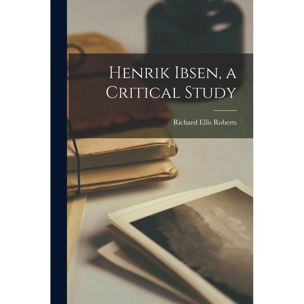 Henrik Ibsen, a Critical Study