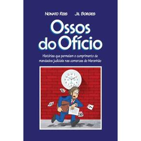 Ossos do oficio - Histórias que permeiam o cumprimento de mandatos judiciais nas comarcas do Maranhão
