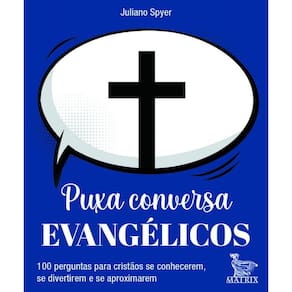 Puxa conversa evangélicos: 100 perguntas para cristãos se conhecerem, se divertirem e se aproximarem