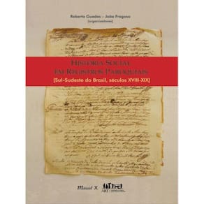 História Social Em Registros Paroquiais: Sul-Sudeste Do Brasil – Séculos Xviii-Xix