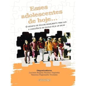 Esses Adolescentes De Hoje... O Desafio De Educar Moralmente Para Que A Convivência Na Escola Seja U