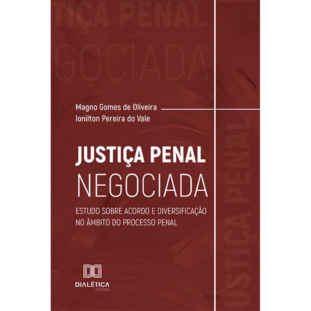 Justiça Penal Negociada - Estudo sobre acordo e diversificação no âmbito do processo penal