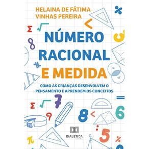 Número racional e medida - Como as crianças desenvolvem o pensamento e aprendem os conceitos