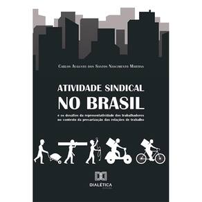 Atividade sindical no Brasil e os desafios da representatividade dos trabalhadores no contexto da precarização das relações de trabalho