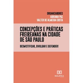 Concepções e práticas freireanas na cidade de São Paulo - Desmistificar, divulgar e defender!