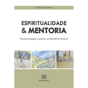 Espiritualidade e Mentoria - Fundamentação e prática no Ministério Pastoral