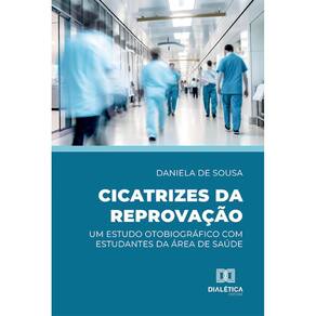 Cicatrizes da reprovação - Um estudo otobiográfico com estudantes da área de saúde