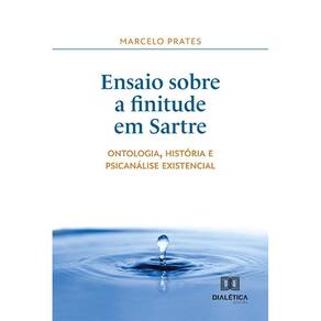 Ensaio sobre a finitude em Sartre - Ontologia, história e psicanálise existencial