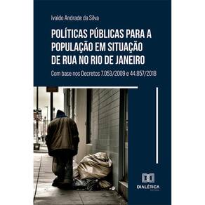 Políticas públicas para a população em situação de rua no Rio de Janeiro - Com base nos Decretos 7.053/2009 e 44.857/2018