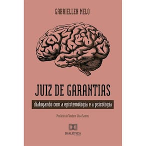 Juiz de Garantias - Dialogando com a epistemologia e a psicologia