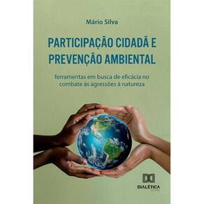 Participação Cidadã e Prevenção Ambiental - Ferramentas em busca de eficácia no combate às agressões à natureza