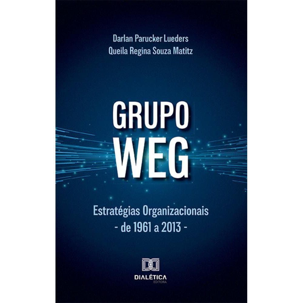 Grupo WEG – Estratégias Organizacionais - De 1961 a 2013