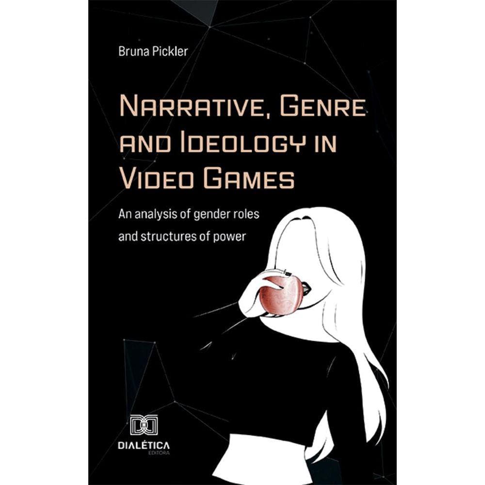 Narrative, Genre and Ideology in Video Games - An analysis of gender roles and structures of power