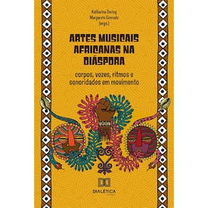 Artes musicais africanas na Diáspora - Corpos, vozes, ritmos e sonoridades em movimento