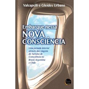 Embarque nessa Nova Consciência - Uma jornada interior através das viagens de Turismo de Consciência no Brasil, Argentina e Chile