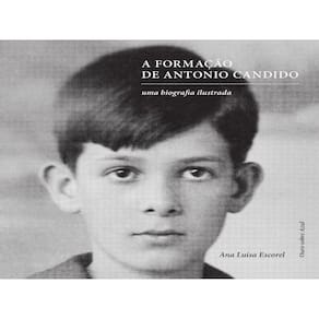 A Formação De Antonio Candido - Uma Biografia Ilustrada