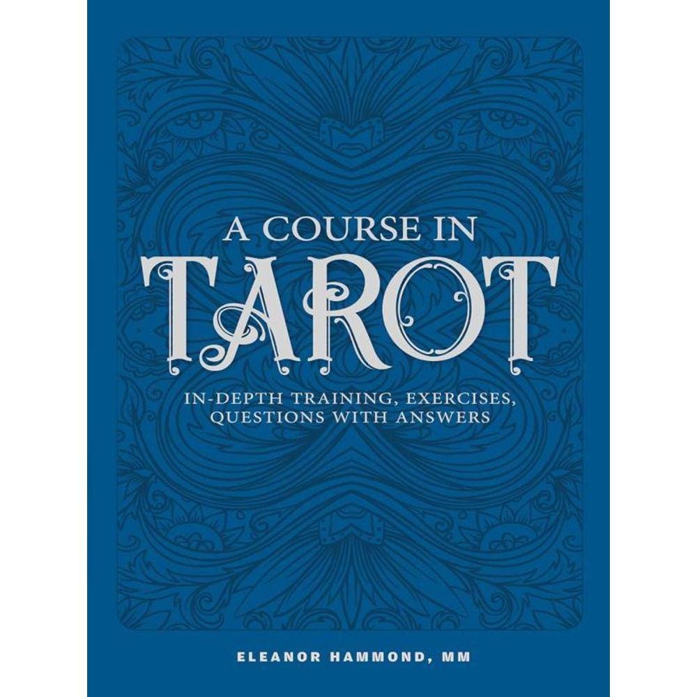 A Course In Tarot - In-Depth Training, Exercises, Questions With Answers