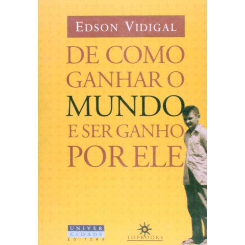 De Como Ganhar O Mundo E Ser Ganho Por Ele