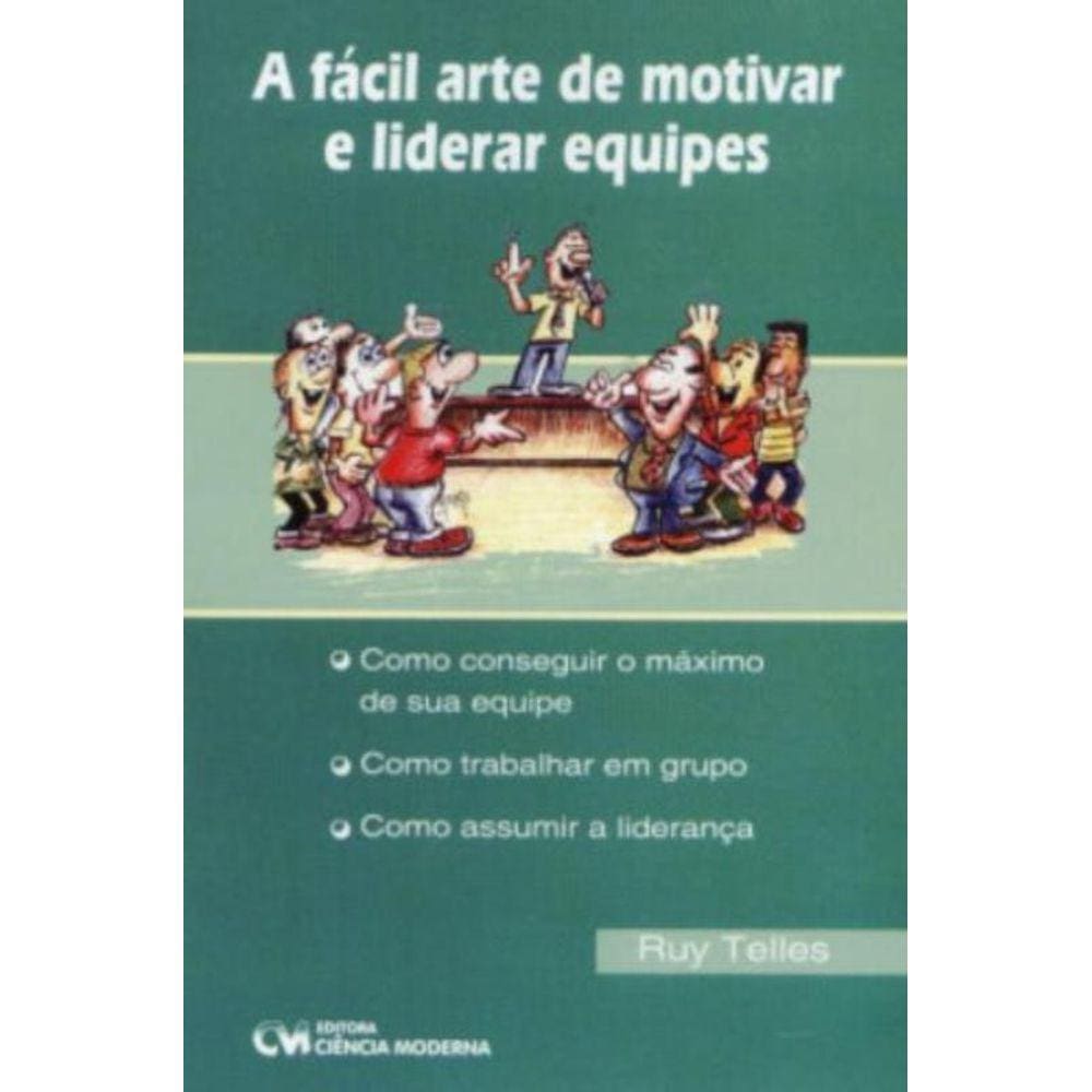 Facil Arte De Motivar E Liderar Equipes, A