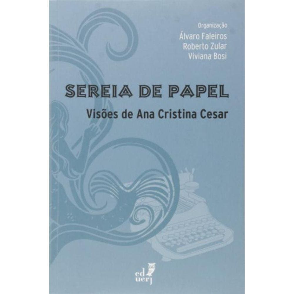 Sereia De Papel: Visoes De Ana Cristina Cesar