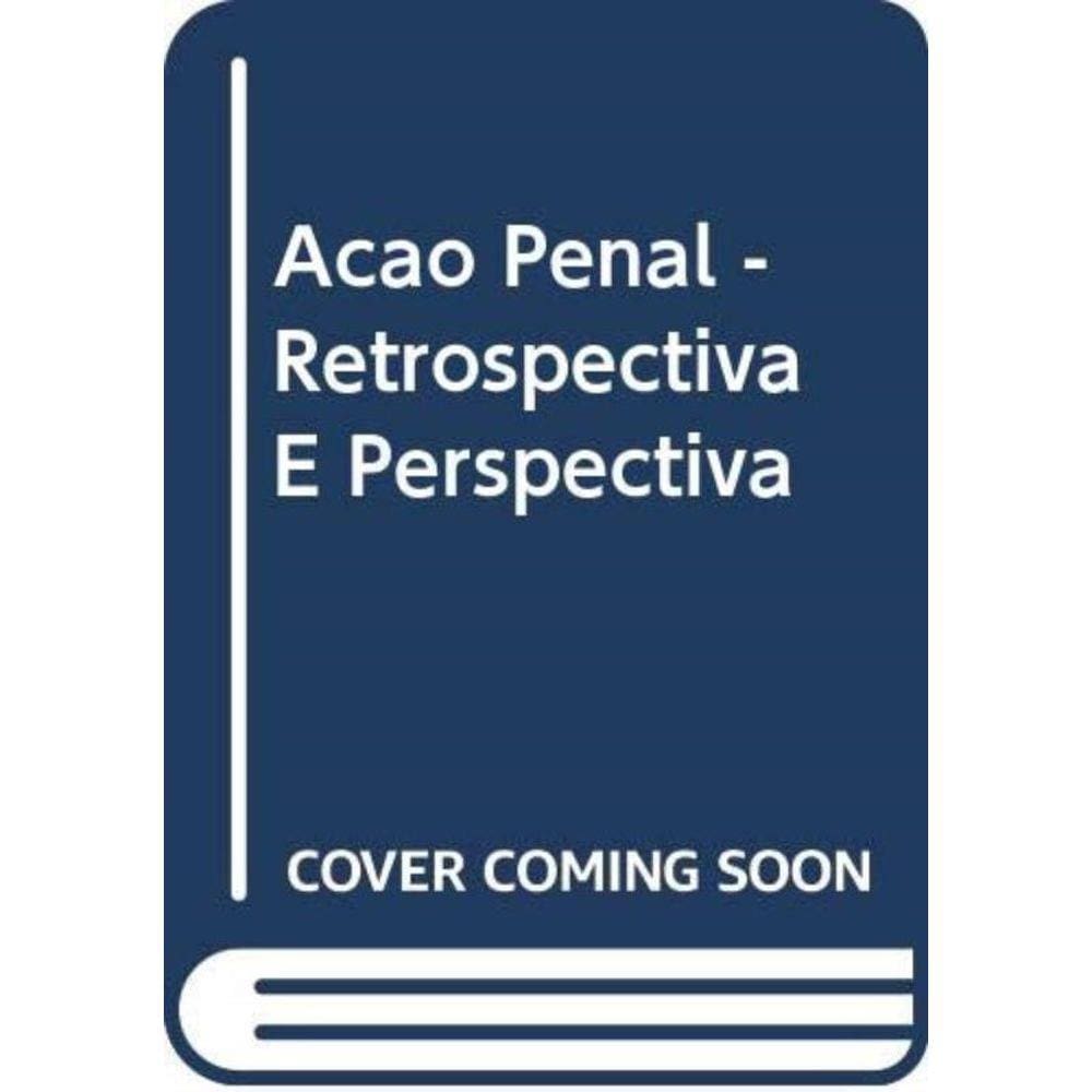 Acao Penal Retrospectiva E Perspectiva