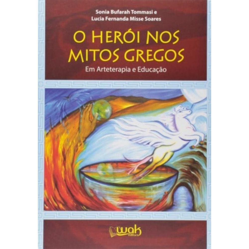Heroi Nos Mitos Gregos, O: Em Arteterapia E Educac