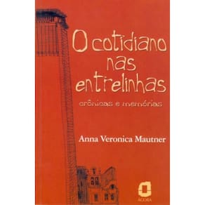 O Cotidiano Nas Entrelinhas - Crônicas E Memórias