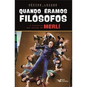 Quando Eramos Filosofos: A Historia Dos Alunos De