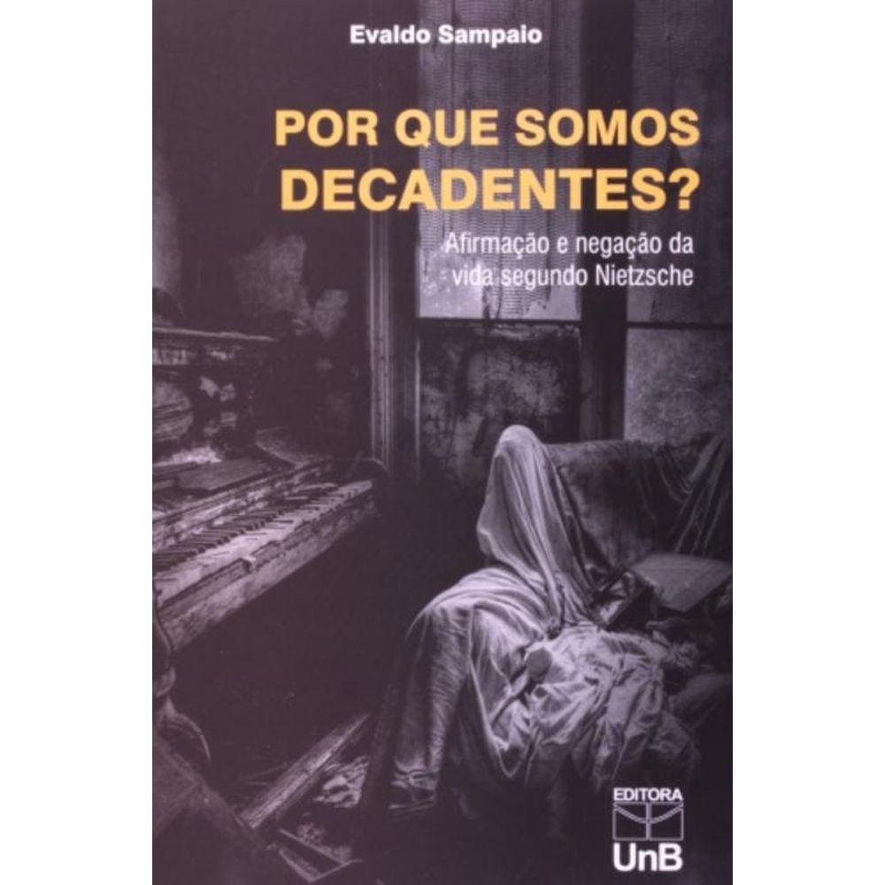 Por Que Somos Decadentes?: Afirmacao E Negacao Da
