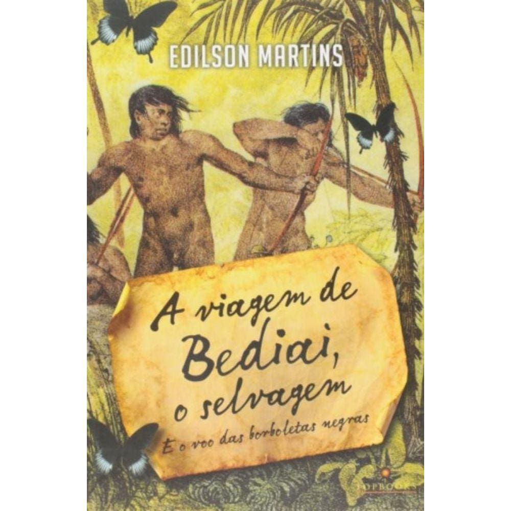 Viagem De Bediai, O Selvagem: E O Voo Das Borbolet