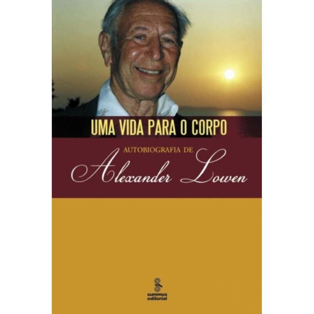 Uma Vida Para O Corpo - Autobiografia De Alexander Lowen