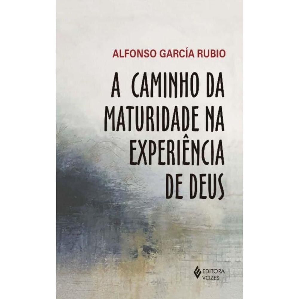 a Caminho Da Maturidade Na Experiência De Deus