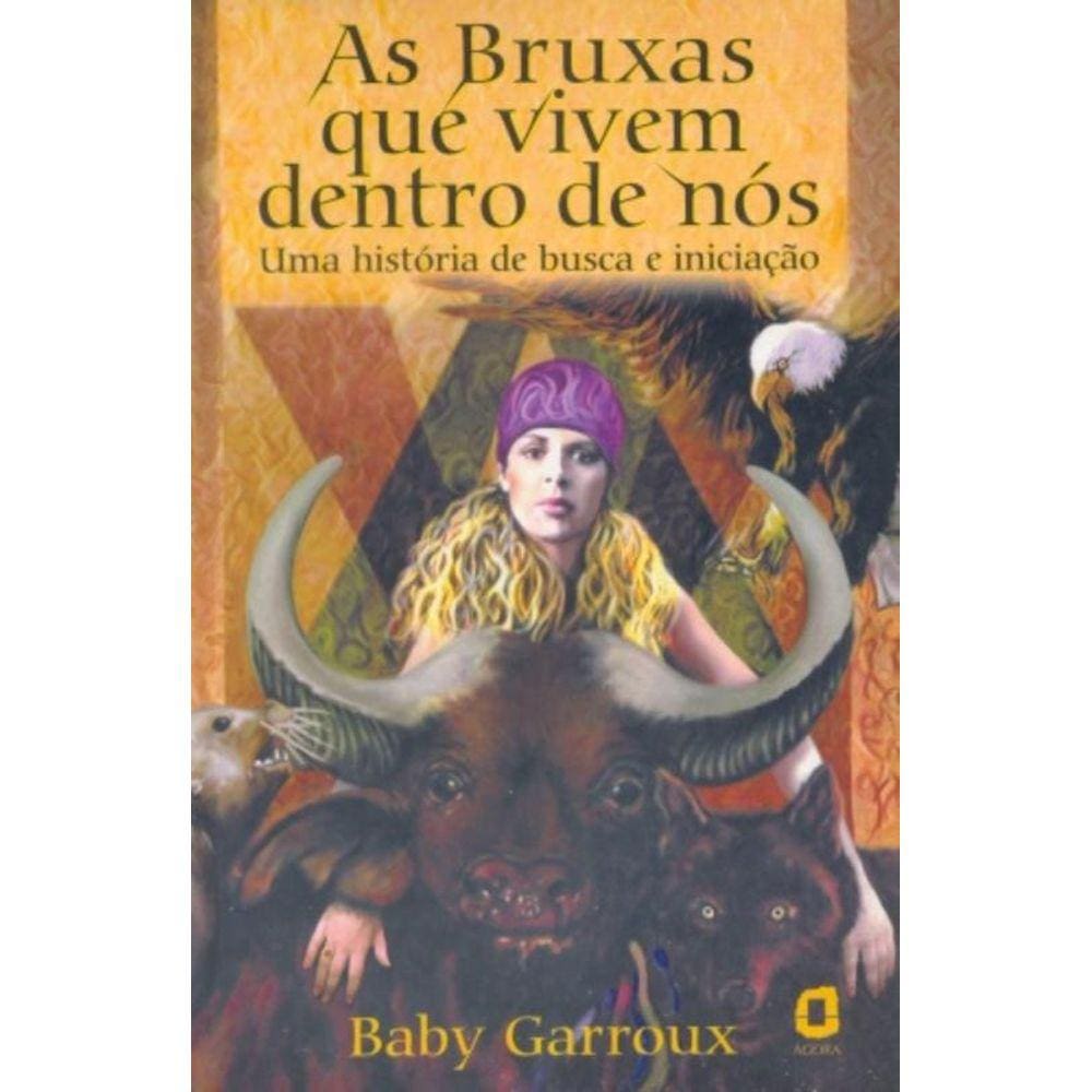 As Bruxas Que Vivem Dentro De Nós - Uma História De Busca E Iniciação