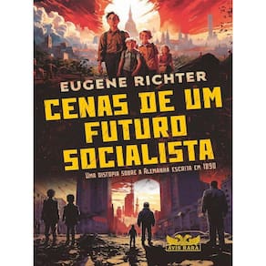 Cenas De Um Futuro Socialista - Uma Distopia Sobre A Alemanha Escrita Em 1890