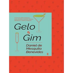 Gelo E Gim - Crônicas Sobre Drinques, Suas Receitas, Cinema, Música,