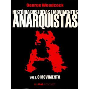 História Das Ideias E Movimentos Anarquistas - Vol. Ii - O Movimento - Vol. 274