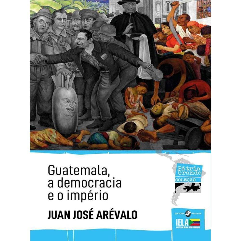 Guatemala, A Democracia E O Império - Vol. 9