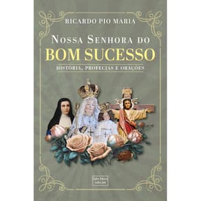 Nossa Senhora do Bom Sucesso - História, Profecias e Orações