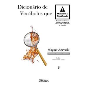 Dicionário de Vocábulos que Mudaram de Significado - Registrados nas literaturas brasileira e portuguesa, em letras da MPB e nas Histórias em Quadrin