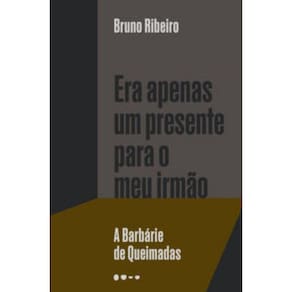 Era Apenas Um Presente Para O Meu Irmão - A Barbárie De Queimadas