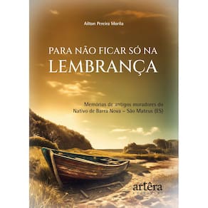 Para não Ficar só na Lembrança: Memórias de Antigos Moradores do Nativo de Barra Nova – São Mateus (ES)