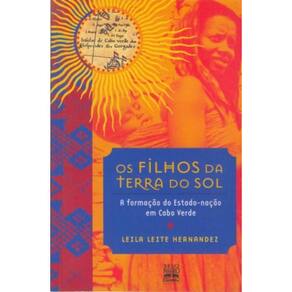 Os Filhos Da Terra Do Sol - A Formação Do Estado-Nação Em Cabo Verde