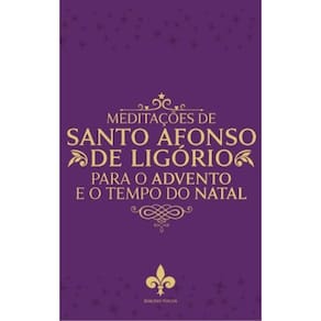 Meditações De Santo Afonso De Ligório Para O Tempo Do Advento E Natal