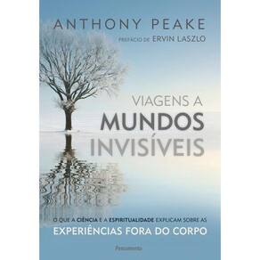 Viagens A Mundos Invisíveis: O Que A Ciência E A Espiritualidade Explicam Sobre As Experiências Fora Do Corpo
