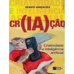 Cr(Ia)Ção - Criatividade E Inteligencia Artificial