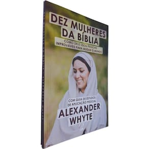 Livro Dez Mulheres da Bíblia: Como Deus Usou Pessoas Improváveis Para Mudar o Mundo Alexander Whyte Com Guia de Estudos