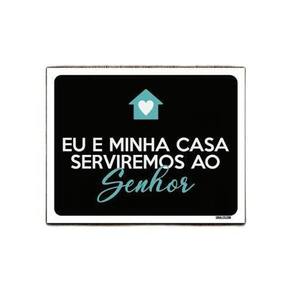 Kit 3 Placas Decorativa - Eu Minha Casa Serviremos Senhor