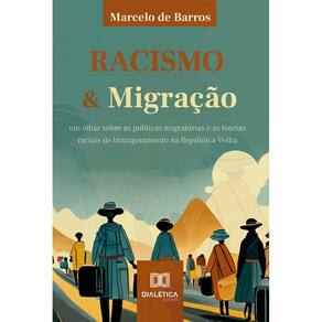 Racismo e Migração - Um olhar sobre as políticas migratórias e as teorias raciais de branqueamento na República Velha