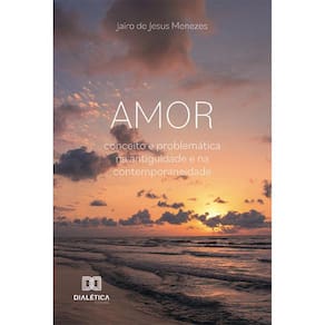 Amor - Conceito e problemática na antiguidade e na contemporaneidade