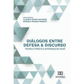 Diálogos entre defesa & discurso - Teoria e prática interdisciplinar